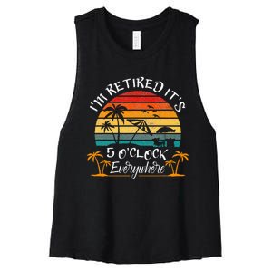 ItS 5 OClock Everywhere IM Retired Summer Retirement Women's Racerback Cropped Tank