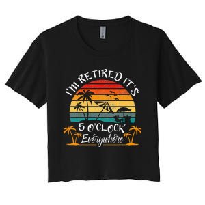 ItS 5 OClock Everywhere IM Retired Summer Retirement Women's Crop Top Tee