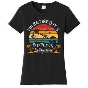 ItS 5 OClock Everywhere IM Retired Summer Retirement Women's T-Shirt