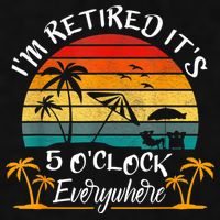 It's 5 O'Clock Everywhere I'm Retired Summer Retirement Ladies PosiCharge Tri-Blend Wicking Tank