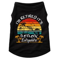 It's 5 O'Clock Everywhere I'm Retired Summer Retirement Doggie Tank