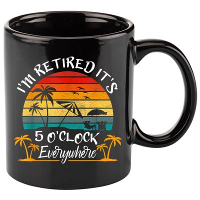 It's 5 O'Clock Everywhere I'm Retired Summer Retirement 11oz C Handle Ceramic Mug