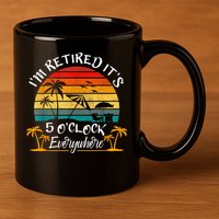 It's 5 O'Clock Everywhere I'm Retired Summer Retirement 11oz C Handle Ceramic Mug