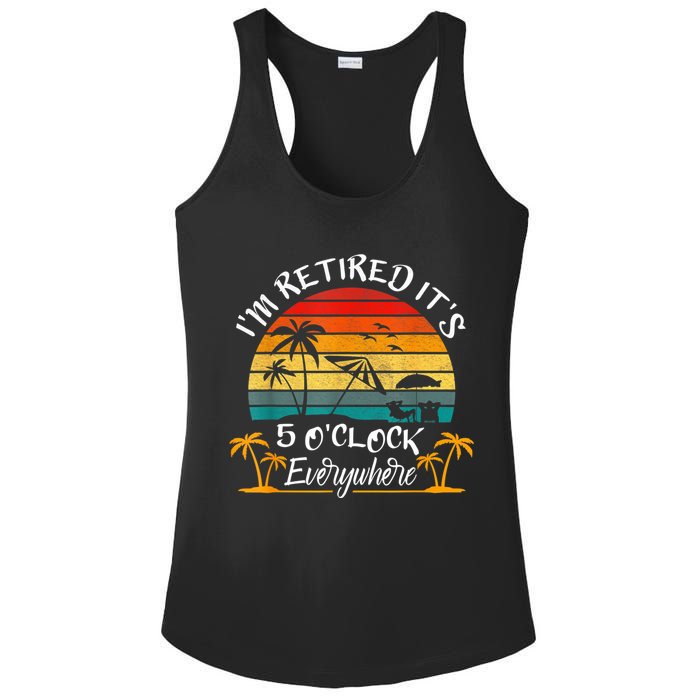 It's 5 O'Clock Everywhere I'm Retired Summer Retirement Ladies PosiCharge Competitor Racerback Tank