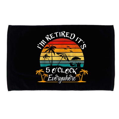 It's 5 O'Clock Everywhere I'm Retired Summer Retirement Microfiber Hand Towel