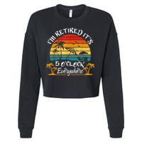 It's 5 O'Clock Everywhere I'm Retired Summer Retirement Cropped Pullover Crew
