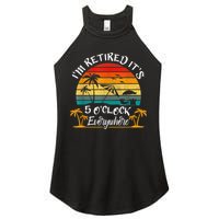 It's 5 O'Clock Everywhere I'm Retired Summer Retirement Women's Perfect Tri Rocker Tank