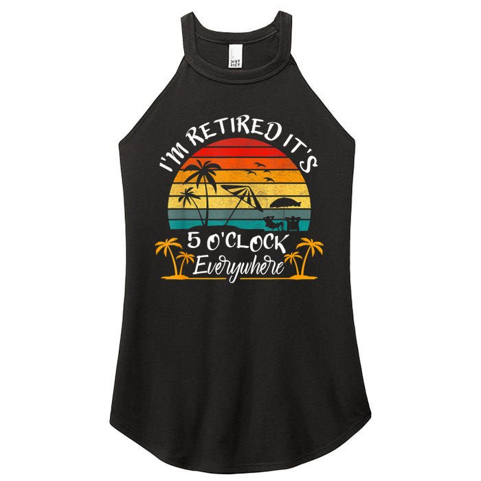It's 5 O'Clock Everywhere I'm Retired Summer Retirement Women's Perfect Tri Rocker Tank
