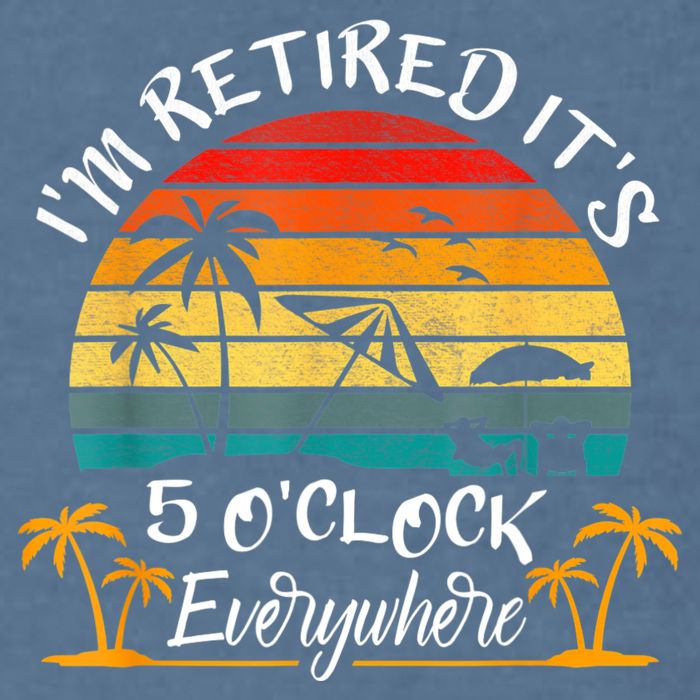 It's 5 O'Clock Everywhere I'm Retired Summer Retirement Garment-Dyed Sweatshirt