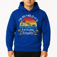 It's 5 O'Clock Everywhere I'm Retired Summer Retirement Hoodie