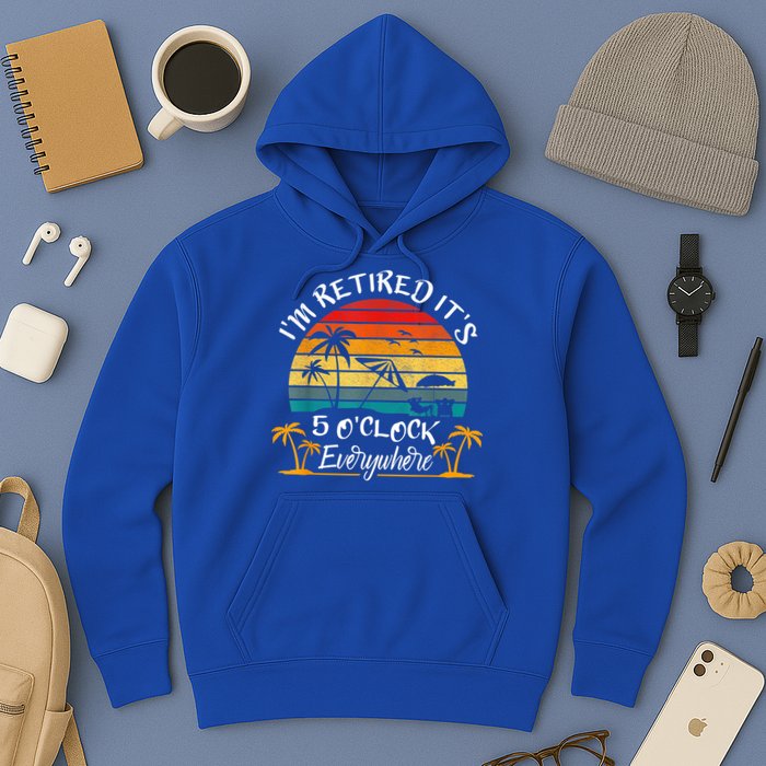 It's 5 O'Clock Everywhere I'm Retired Summer Retirement Hoodie