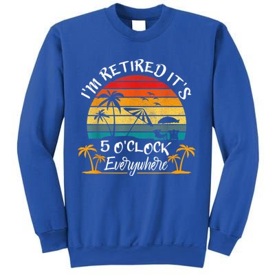 It's 5 O'Clock Everywhere I'm Retired Summer Retirement Sweatshirt