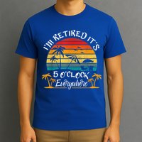 It's 5 O'Clock Everywhere I'm Retired Summer Retirement T-Shirt