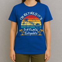 It's 5 O'Clock Everywhere I'm Retired Summer Retirement T-Shirt