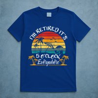 It's 5 O'Clock Everywhere I'm Retired Summer Retirement T-Shirt