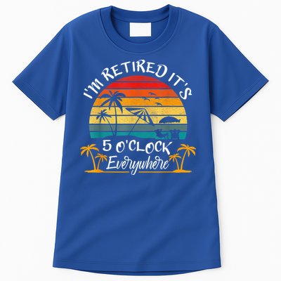 It's 5 O'Clock Everywhere I'm Retired Summer Retirement Tall T-Shirt