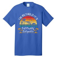 It's 5 O'Clock Everywhere I'm Retired Summer Retirement Tall T-Shirt