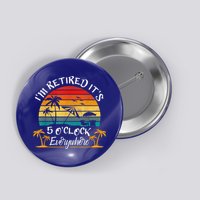 It's 5 O'Clock Everywhere I'm Retired Summer Retirement Button
