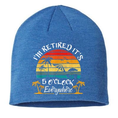 It's 5 O'Clock Everywhere I'm Retired Summer Retirement Sustainable Beanie