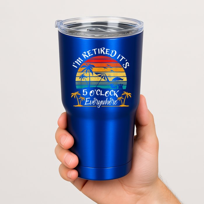 It's 5 O'Clock Everywhere I'm Retired Summer Retirement Tumbler