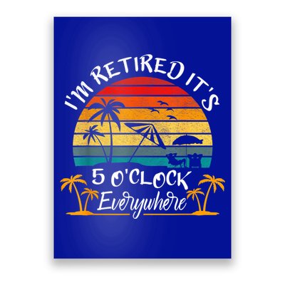 It's 5 O'Clock Everywhere I'm Retired Summer Retirement Poster