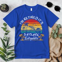It's 5 O'Clock Everywhere I'm Retired Summer Retirement Premium T-Shirt