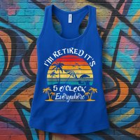 It's 5 O'Clock Everywhere I'm Retired Summer Retirement Womens Tank Top