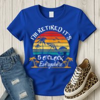 It's 5 O'Clock Everywhere I'm Retired Summer Retirement Womens T-Shirt