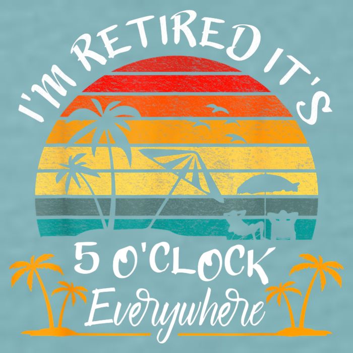 It's 5 O'Clock Everywhere I'm Retired Summer Retirement Sueded Cloud Jersey T-Shirt