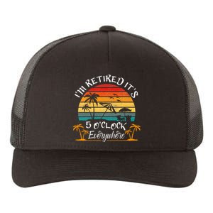 ItS 5 OClock Everywhere IM Retired Summer Retirement Yupoong Adult 5-Panel Trucker Hat