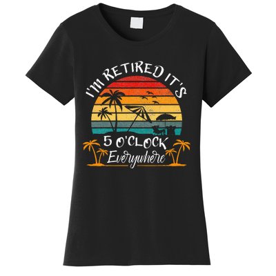 ItS 5 OClock Everywhere IM Retired Summer Retirement Women's T-Shirt