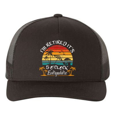 ItS 5 OClock Everywhere IM Retired Summer Retirement Yupoong Adult 5-Panel Trucker Hat