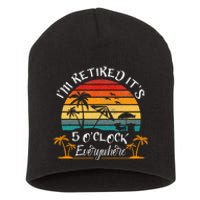 ItS 5 OClock Everywhere IM Retired Summer Retirement Short Acrylic Beanie