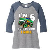 Im 5 This Is How I Roll Monster Truck 5th Birthday Boy Women's Tri-Blend 3/4-Sleeve Raglan Shirt