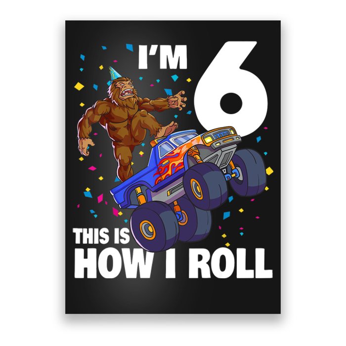 I'm 6 Bigfoot Sasquatch Monster Truck 6th Birthday Boy Poster