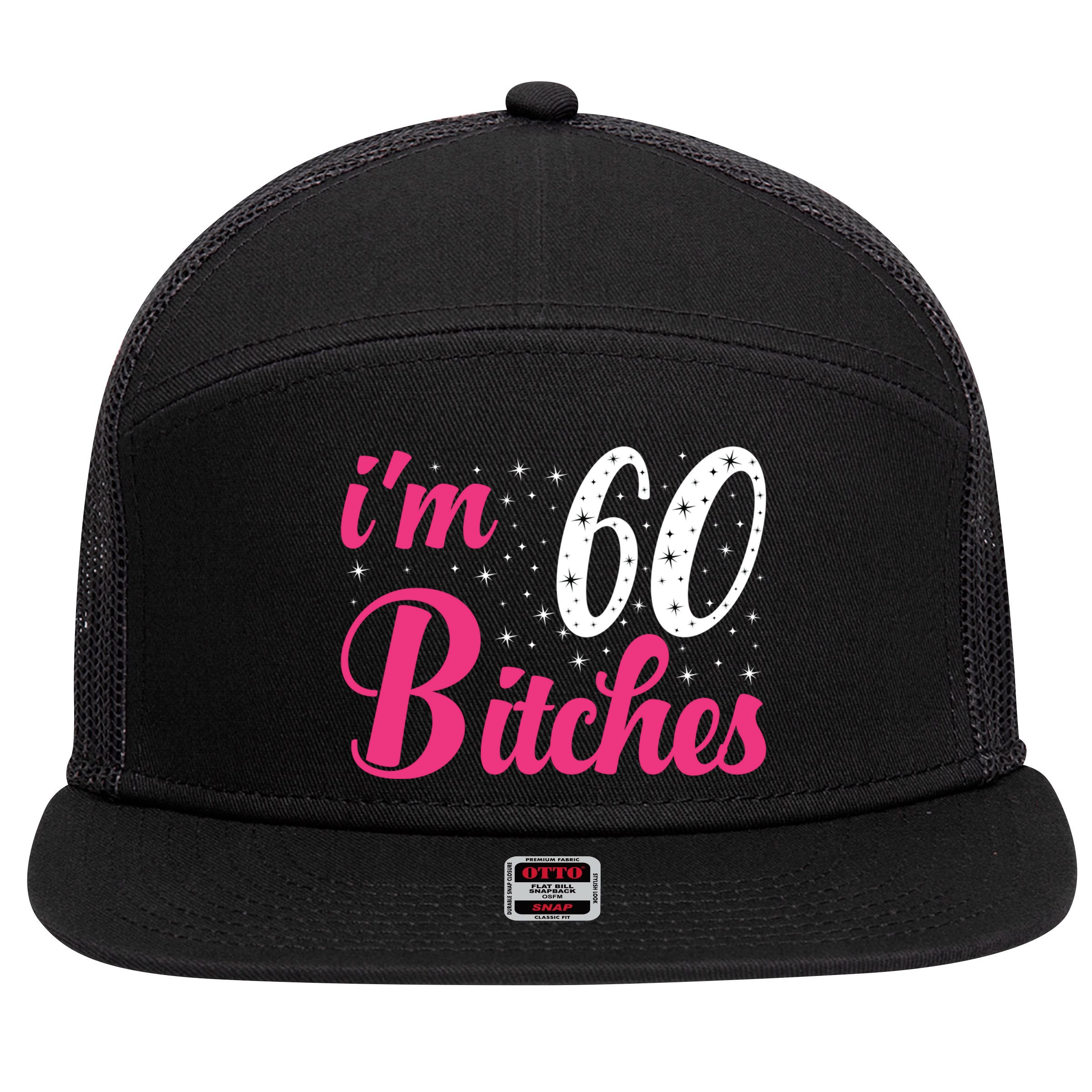 I'm 60 Bitches Wo 60th Birthday 60 Years Old Birthday Long Sleeve 7 Panel Mesh Trucker Snapback Hat