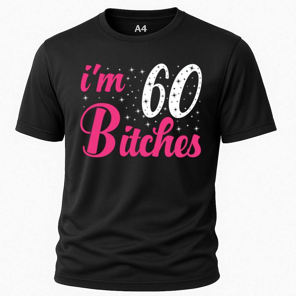 I'm 60 Bitches Wo 60th Birthday 60 Years Old Birthday Long Sleeve Cooling Performance Crew T-Shirt