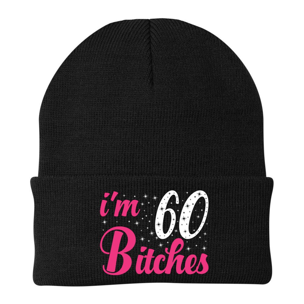 I'm 60 Bitches Wo 60th Birthday 60 Years Old Birthday Long Sleeve Beanie