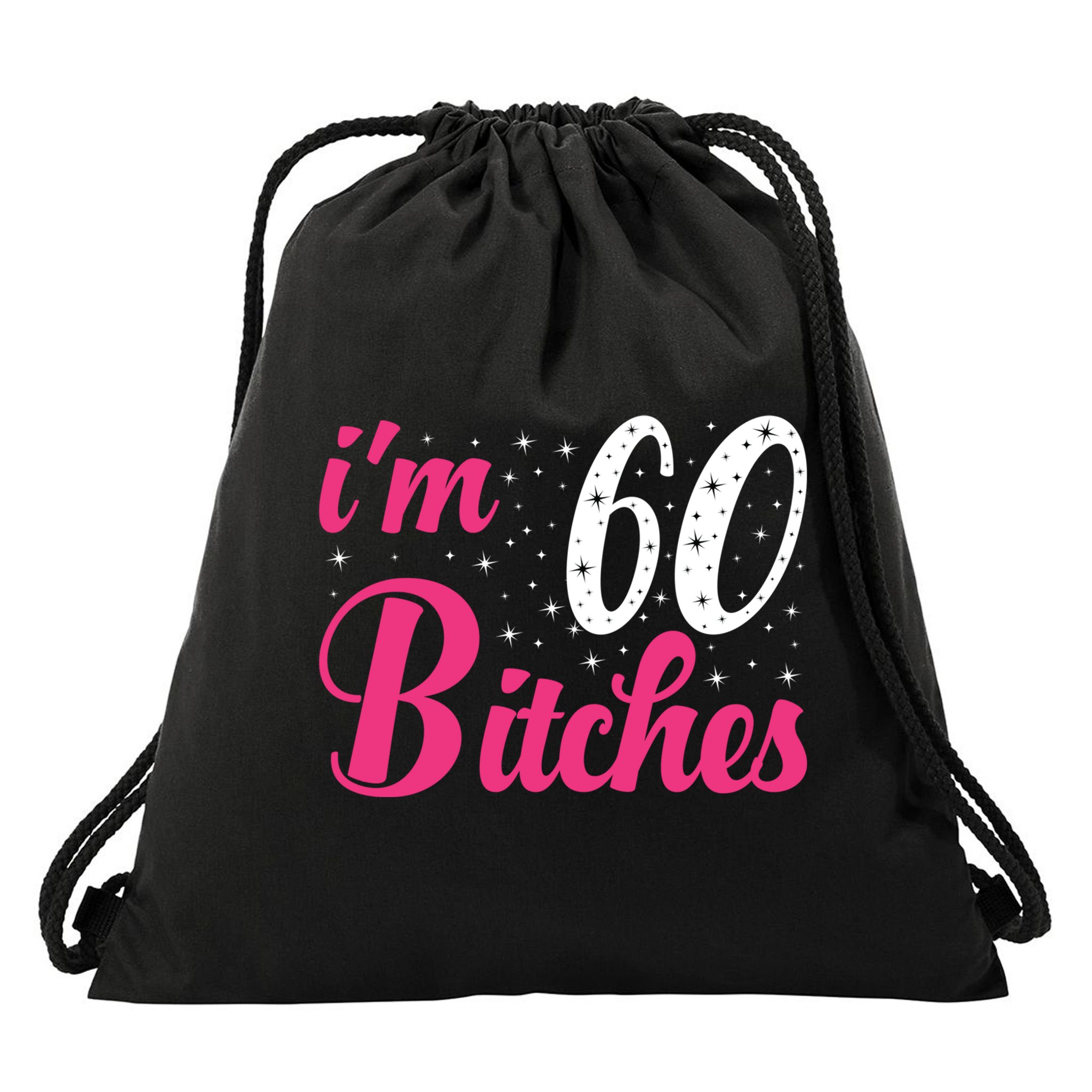 I'm 60 Bitches Wo 60th Birthday 60 Years Old Birthday Long Sleeve Drawstring Bag