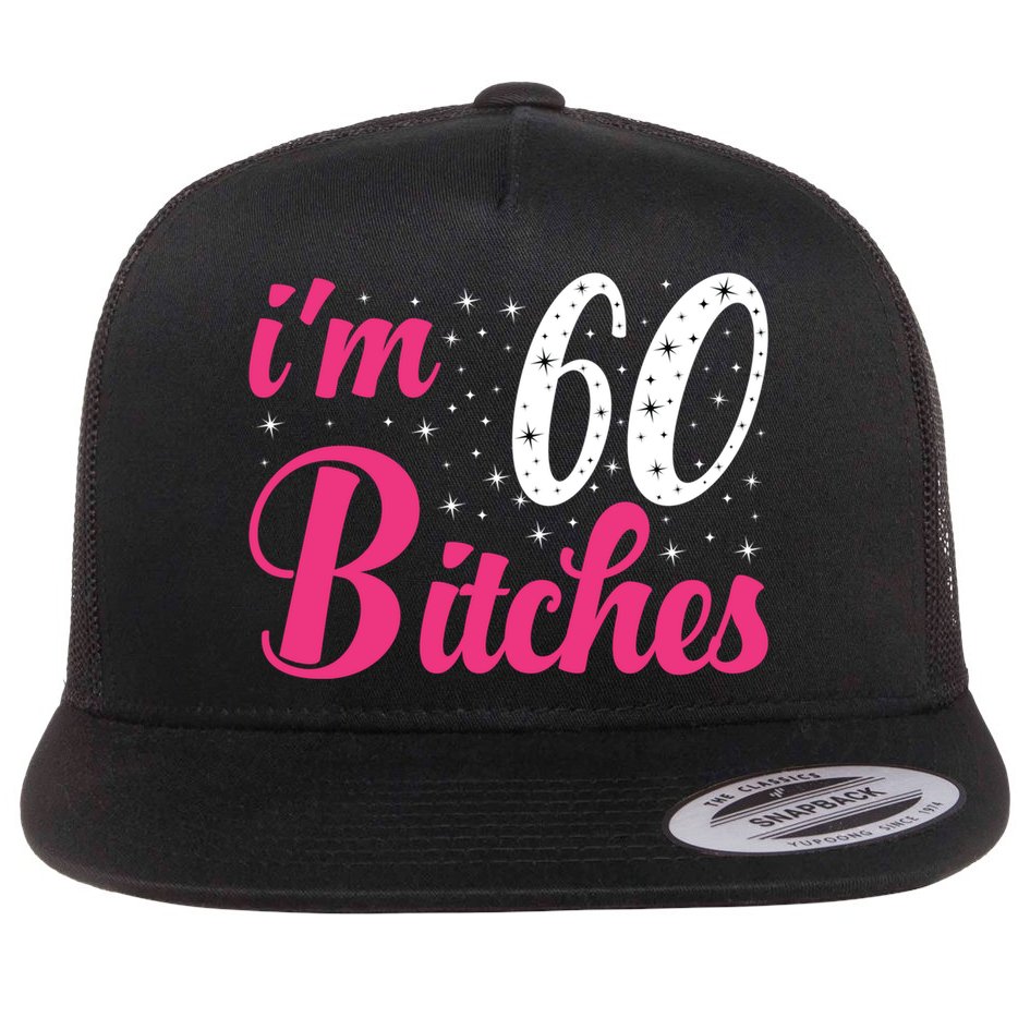 I'm 60 Bitches Wo 60th Birthday 60 Years Old Birthday Long Sleeve Flat Bill Trucker Hat