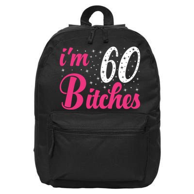 I'm 60 Bitches Wo 60th Birthday 60 Years Old Birthday Long Sleeve 16 in Basic Backpack