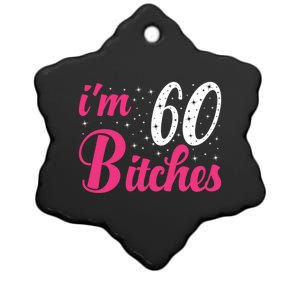 I'm 60 Bitches Wo 60th Birthday 60 Years Old Birthday Long Sleeve Ceramic Star Ornament