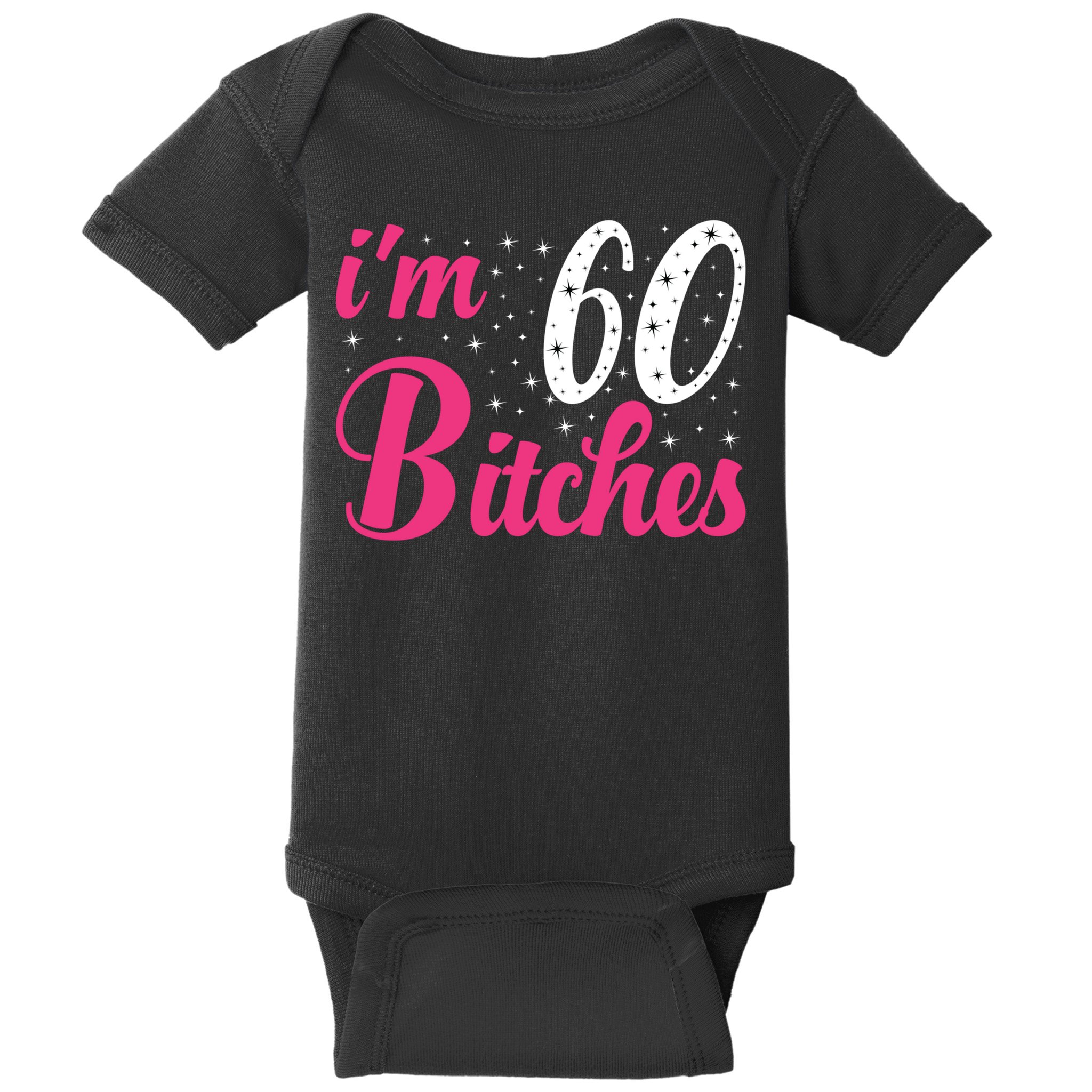 I'm 60 Bitches Wo 60th Birthday 60 Years Old Birthday Long Sleeve Baby Bodysuit