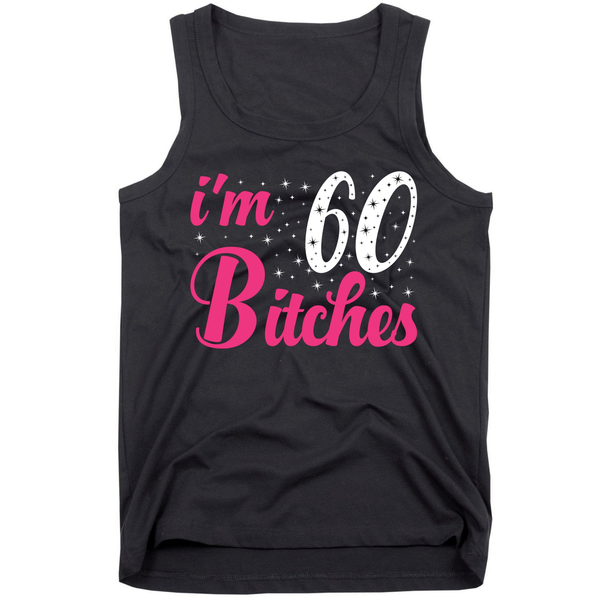 I'm 60 Bitches Wo 60th Birthday 60 Years Old Birthday Long Sleeve Tank Top