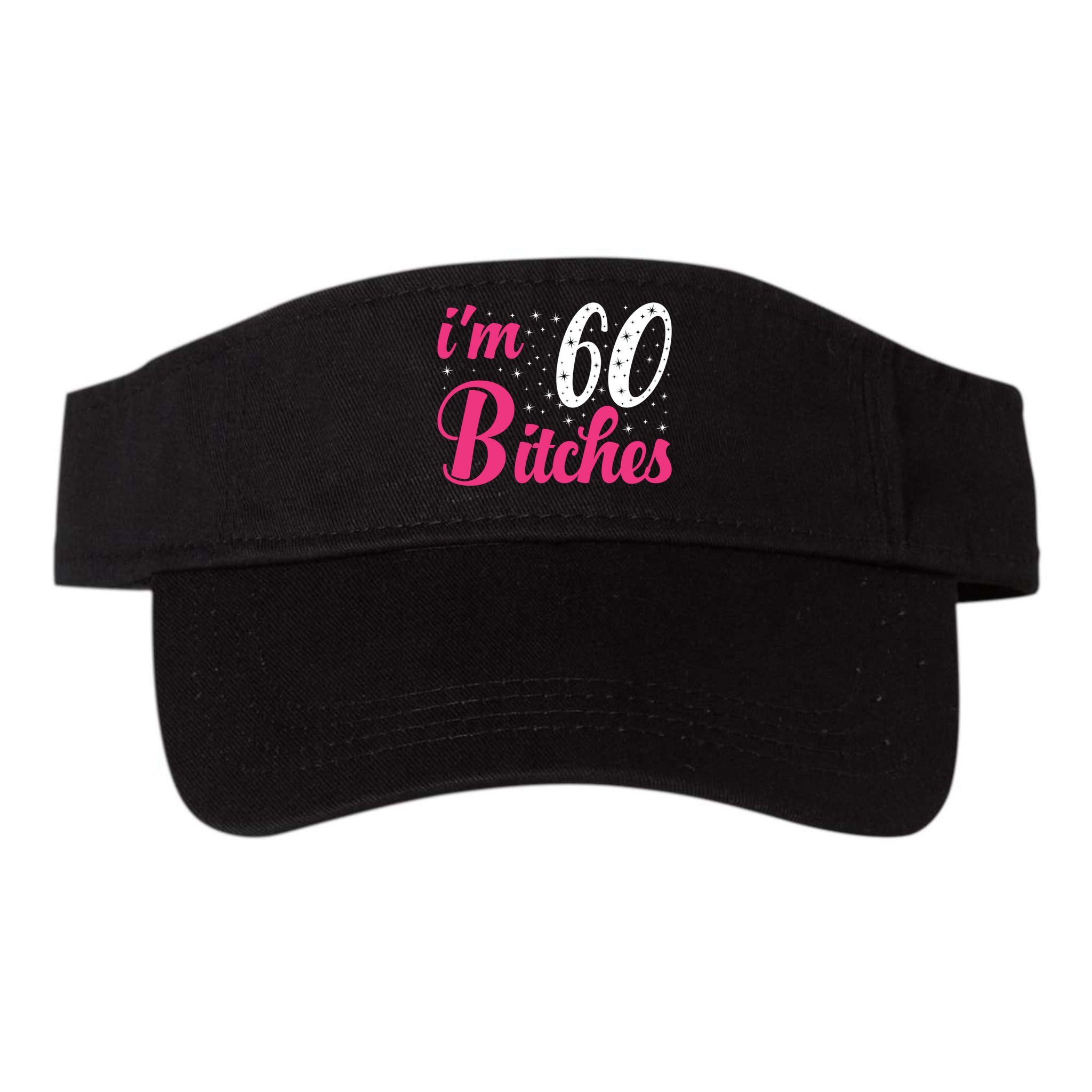 I'm 60 Bitches Wo 60th Birthday 60 Years Old Birthday Long Sleeve Visor
