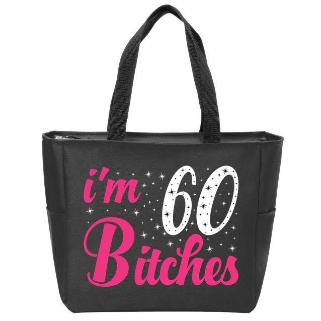 I'm 60 Bitches Wo 60th Birthday 60 Years Old Birthday Long Sleeve Zip Tote Bag