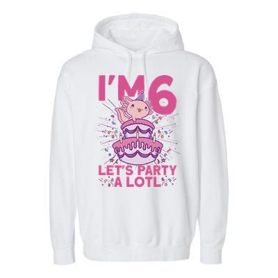 I'm 6 Bday Axolotl Party Cute 6th Birthday Axolotl Garment-Dyed Fleece Hoodie