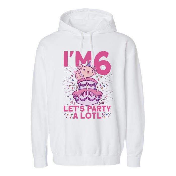 I'm 6 Bday Axolotl Party Cute 6th Birthday Axolotl Garment-Dyed Fleece Hoodie