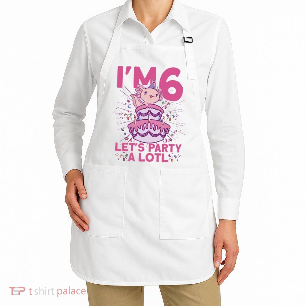 I'm 6 Bday Axolotl Party Cute 6th Birthday Axolotl Apron
