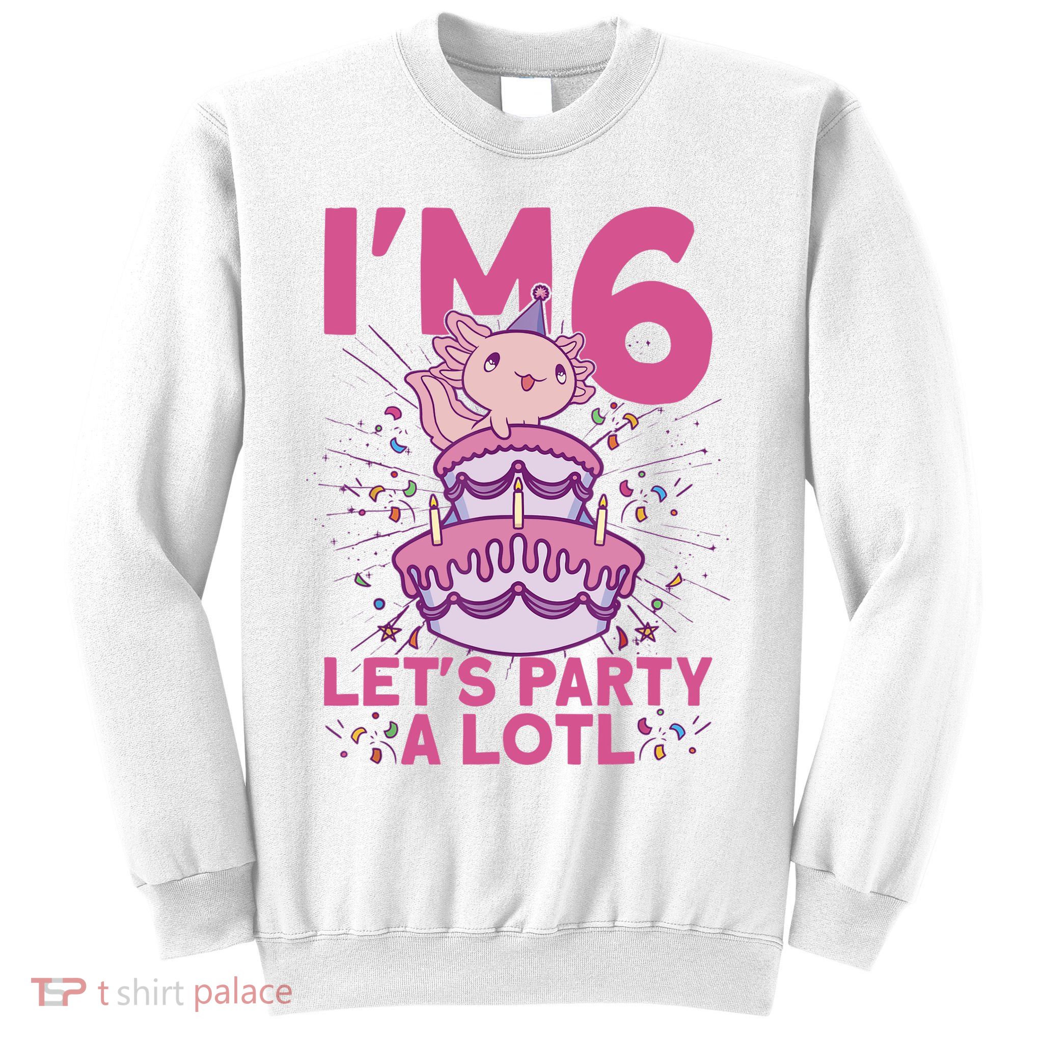 I'm 6 Bday Axolotl Party Cute 6th Birthday Axolotl Sweatshirt